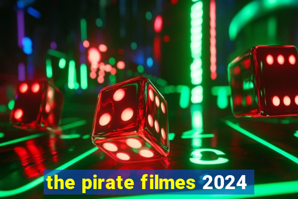 the pirate filmes 2024